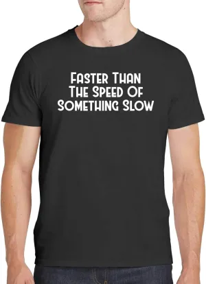 Faster Than The Speed of... Something Slow - Men's Soft Comfortable Short Sleeve T-Shirt CP05 Black