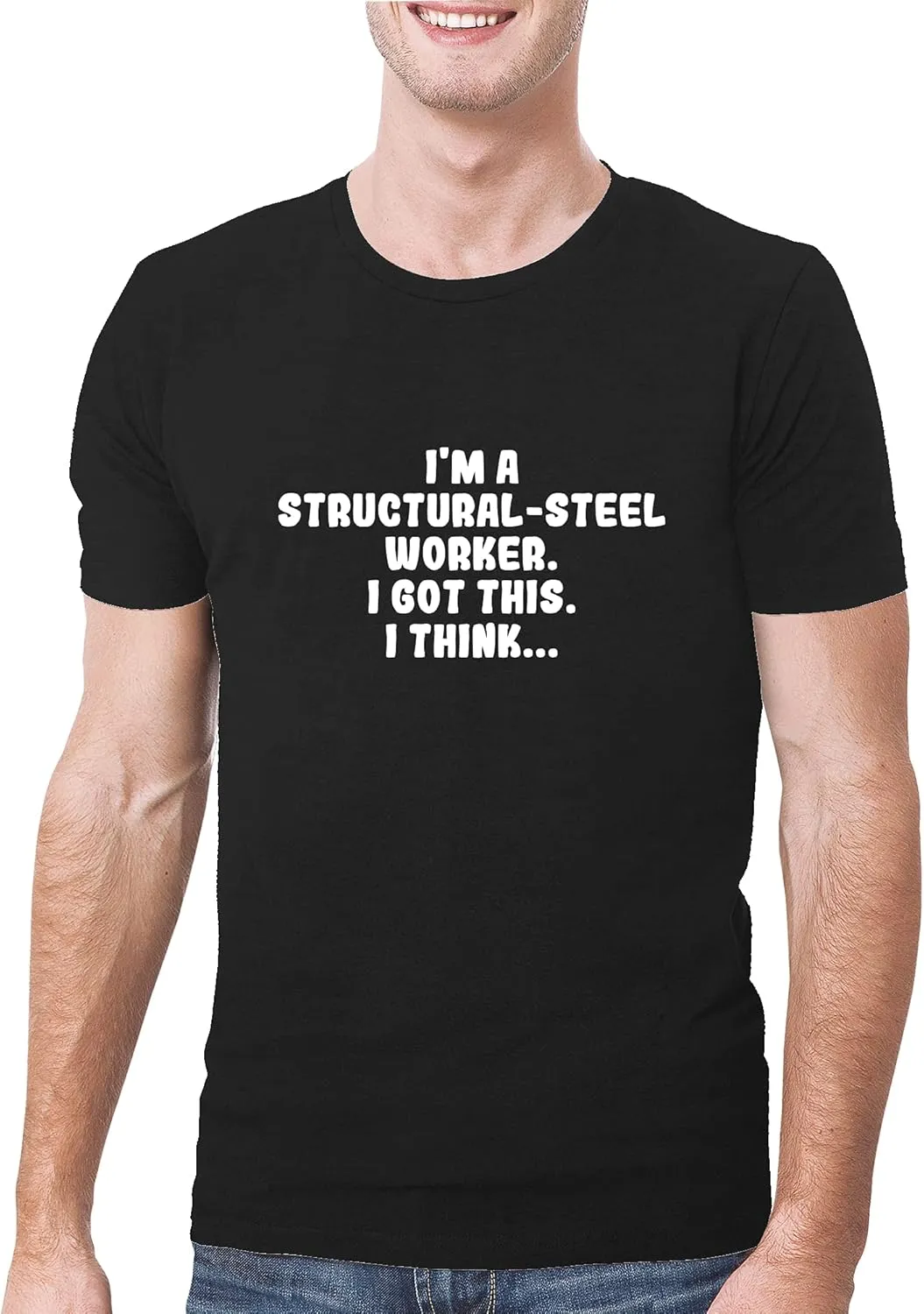 I'm A Structural-Steel Worker. I Got This. I Think... - A Soft & Comfortable Men's T-Shirt, Black, XX-Large
