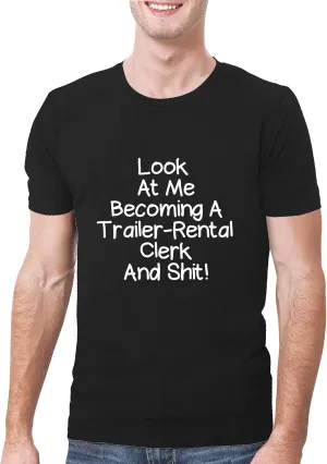 Look At Me Becoming A Trailer-Rental Clerk And Shit! - A Soft & Comfortable Men's T-Shirt, Black, Medium