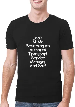 Look At Me Becoming An Armored Transport Service Manager And Shit! - A Soft & Comfortable Men's T-Shirt